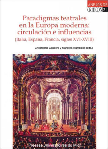 Paradigmas teatrales en la Europa moderna circulación e influencias (Italia, España, Francia, siglos XVI-XVIII)