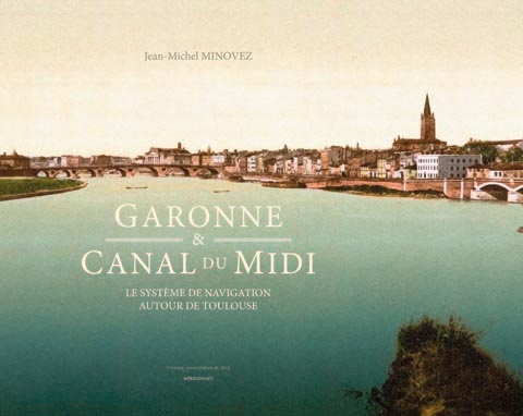 Garonne et canal du Midi. Le système de navigation autour de Toulouse ...