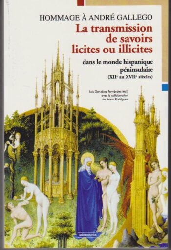 Hommage à André Gallego. La transmission de savoirs licites et illicites dans le monde hispanique péninsulaire (XII au XVII siècles)