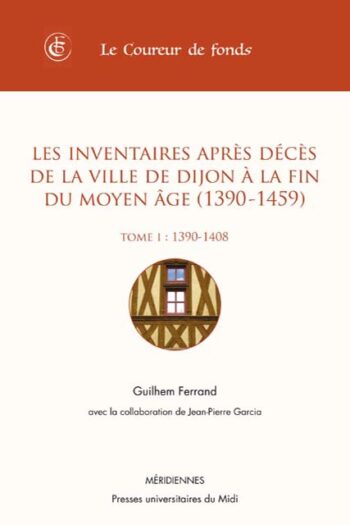 Les inventaires après décès de la ville de Dijon à la fin du Moyen Âge (1390-1459)
