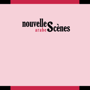Nouvelles Scènes • arabe