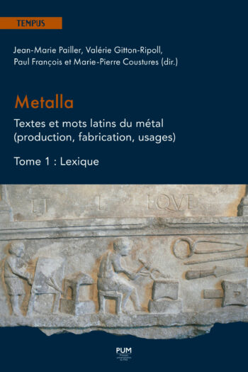 Metalla. Textes et mots latins du métal (production, fabrication, usages)